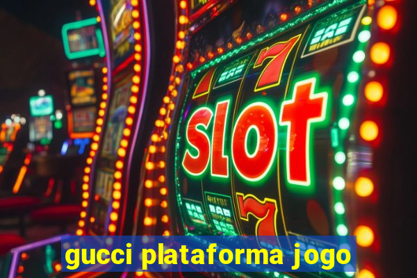 gucci plataforma jogo